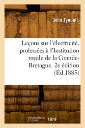 Leçons sur l'électricité, professées à l'Institution royale de la Grande-Bretagne. 2e édition