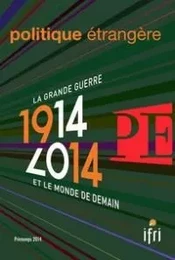 Politique Etrangere N°1-2014 : 1914-2014 La Grande Guerre Et Le Monde De Demain