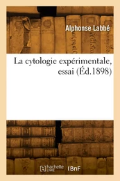 La cytologie expérimentale, essai