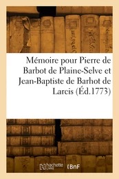 Mémoire pour Pierre de Barbot de Plaine-Selve et Jean-Baptiste de Barhot de Larcis