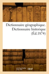 Dictionnaire géographique. Dictionnaire historique