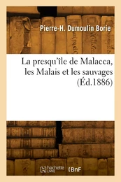 La presqu'île de Malacca, les Malais et les sauvages