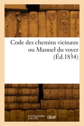 Code des chemins vicinaux ou Manuel du voyer