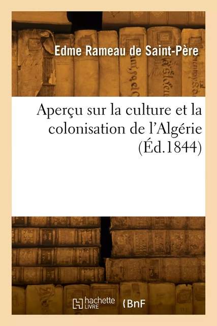 Aperçu sur la culture et la colonisation de l'Algérie - Edme Rameau de Saint-Père - HACHETTE BNF