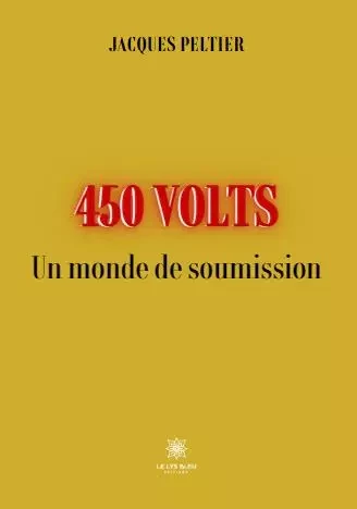 450 Volts - Un monde de soumission - Jacques Peltier - LE LYS BLEU