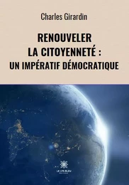 Renouveler la citoyenneté :  un impératif démocratique