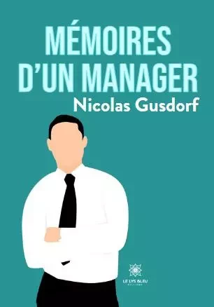 Mémoires d’un manager - NICOLAS GUSDORF - LE LYS BLEU