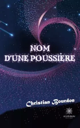 Nom d’une poussière - Christian Bourdon - LE LYS BLEU