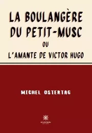 La boulangère du Petit-Musc ou L’amante de Victor Hugo