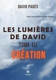 Les lumières de David - Tome III: Création