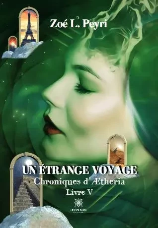 Un étrange voyage - Chroniques d’Ætheria:Livre V - Veronique Lapeyre - LE LYS BLEU