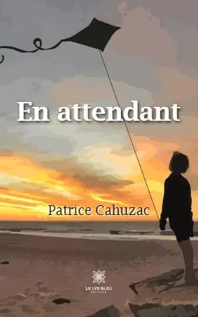 En attendant - Patrice Cahuzac - LE LYS BLEU