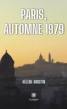 Paris, automne 1979 - Helene Rabotin - LE LYS BLEU