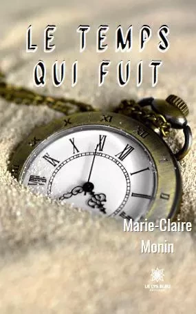 Le temps qui fuit - Marie-Claire Monin - LE LYS BLEU