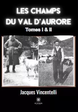 Les champs du Val d'aurore - Tomes I & II - Jacques Vincentelli - LE LYS BLEU