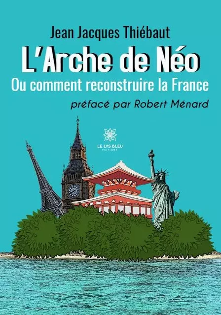 L’Arche de Néo - Ou comment reconstruire la France - Jean Jacques Thiebaut - LE LYS BLEU