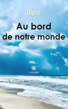 Au bord de notre monde - Olivier Suratteau - LE LYS BLEU