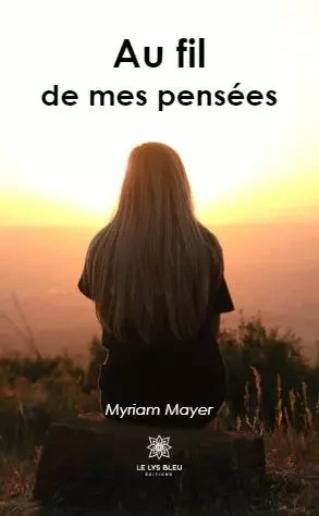 Au fil de mes pensées - Myriam RAYMOND - LE LYS BLEU