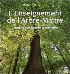 L'enseignement de l'Arbre-Maître - L'Histoire d'un homme et d'un arbre