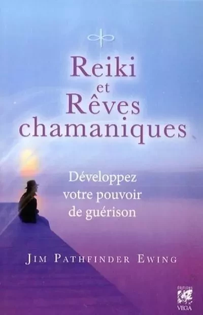 Reiki et Rêves chamaniques - Jim Pathfinder ewing - Tredaniel