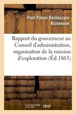 Rapport du gouverneur au Conseil d'administration, sur la fondation, la Compagnie, l'organisation - Paul Panon-Desbassyns Richemont - HACHETTE BNF