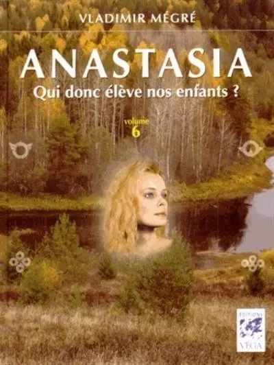 Anastasia, qui donc élève nos enfants ? - volume 6 - Vladimir Mégré - Tredaniel