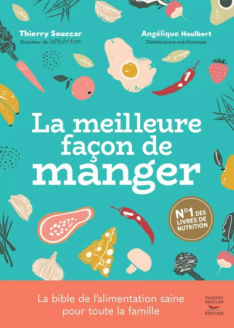 La meilleure façon de manger - 3ème édition - Angélique Houlbert, Thierry Souccar - THIERRY SOUCCAR