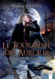 Anges d'apocalypse : 1 - Le tourment des aurores