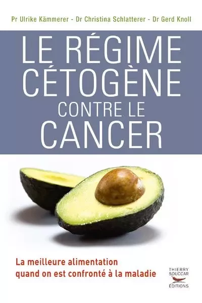 Le régime cétogène contre le cancer - Gerd Knoll, Ulrike Kämmerer, Christina Schlatterer - THIERRY SOUCCAR