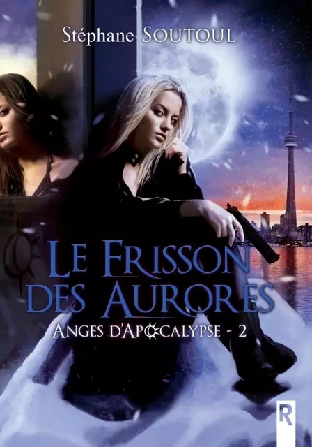 Anges d'apocalypse : 2 - Le frisson des aurores - STEPHANE SOUTOUL - REBELLE