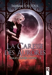 Anges d'apocalypse : 5 - La caresse des aurores