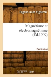 Magnétisme et électromagnétisme. Fascicule 4