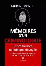 Mémoires d’un criminologue - Justice faussée, République dévoyée