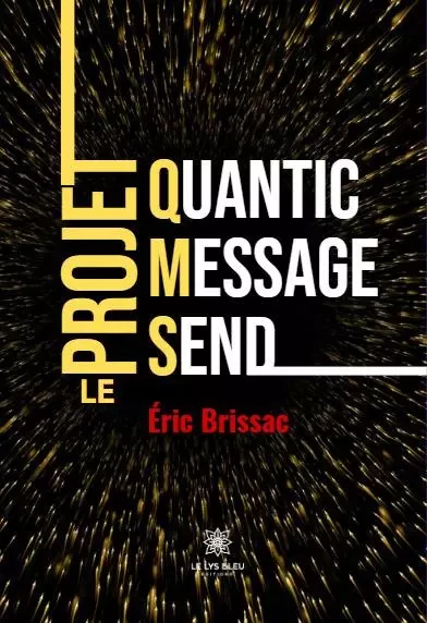 Quantic Message Send - Le projet QMS - Eric Brissac - LE LYS BLEU