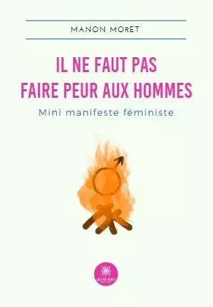 Il ne faut pas faire peur aux hommes - Mini manifeste féministe - Manon Moret - LE LYS BLEU