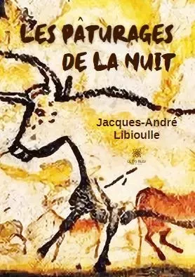 Les pâturages de la nuit - Jacques-André Libioulle - LE LYS BLEU