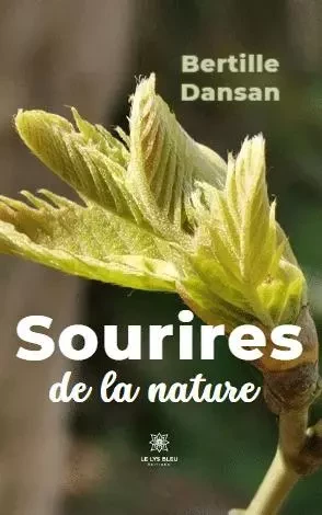 Sourires de la nature - Bertille Dansan - LE LYS BLEU