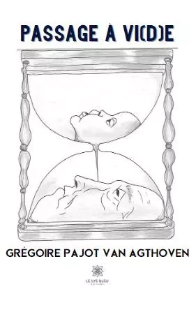 Passage à vi(d)e - Gregoire Pajot Van Agthoven - LE LYS BLEU