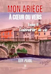 Mon Ariège à cœur ou vers - Tome II: Calendrier de vie