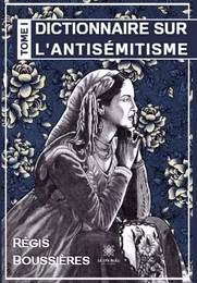 Dictionnaire sur l’antisémitisme Tome I