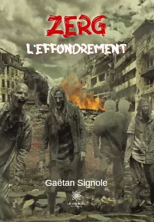 Zerg - L'effondrement - Gaetan Signole - LE LYS BLEU