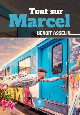 Tout sur Marcel - Benoit Asselin - LE LYS BLEU