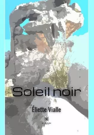 Soleil noir - Christiane Eliette Vialle - LE LYS BLEU