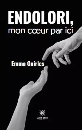 Endolori, mon cœur par ici - Emma Guirles - LE LYS BLEU