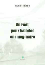 Du réel, pour balades en imaginaire