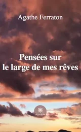 Pensées sur le large de mes rêves