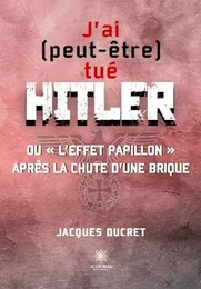 J’ai (peut-être) tué Hitler ou « l’effet papillon » après la chute d’une brique