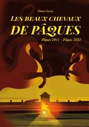 Les beaux chevaux de Pâques Pâques 2011 – Pâques 2022