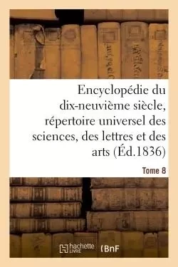 Encyclopédie du 19ème siècle, répertoire universel des sciences, des lettres et des arts Tome 8 - Ange deSaint-Priest - HACHETTE BNF