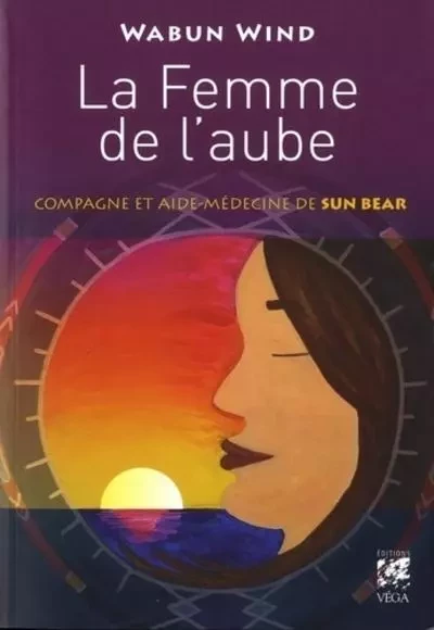 La Femme de l'aube - Compagne et aide-médecine de Sun Bear - Wabun Wind - Tredaniel